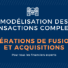 Modélisation financière M&A : les opérations de fusions et acquisitions dans Excel