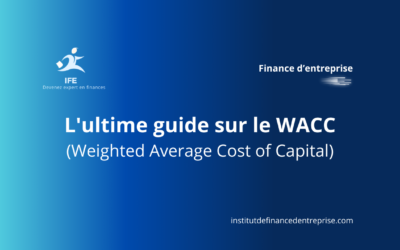 L’ultime guide sur le WACC (Weighted Average Cost of Capital)